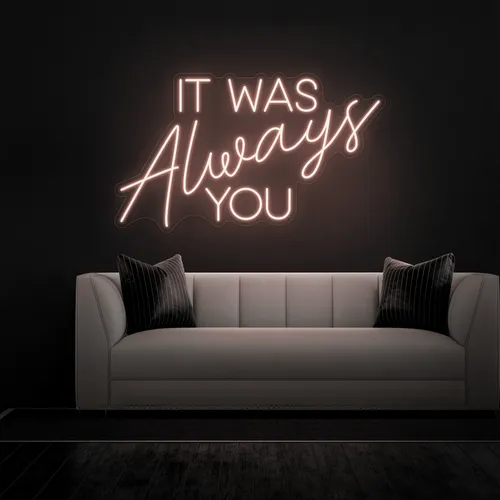 IT WAS ALWAYS YOU Neon Sign - Custom Flying Discs