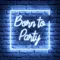 Born To Party Neon Sign - Custom Flying Discs